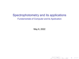 Spectrophotometry and its applications
Fundamentals of Computer and its Apolication
. . . . . . . . . . . . . . . . . . . .
. . . . . . . . . . . . . . . . . . . .
May 6, 2022
 