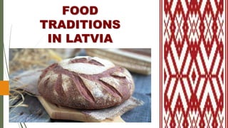 FOOD
TRADITIONS
IN LATVIA
 