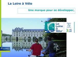 La Loire à Vélo Une marque pour se développer, 