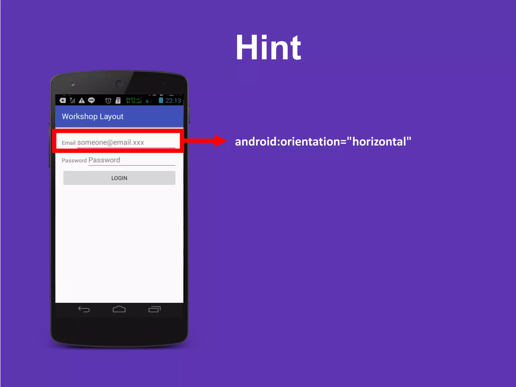 Hint
android:orientation="horizontal"
 