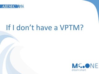 If I don’t have a VPTM?

 