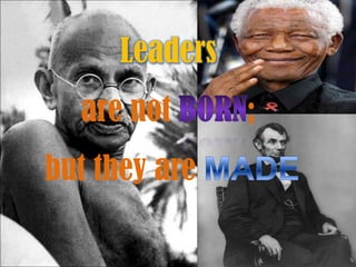 Leaders
  are not      ;
but they are
 