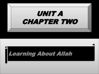 UNIT A
CHAPTER TWO

Learning About Allah

 