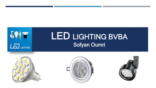 LED LIGHTING BVBA
Sofyan Oumri
 