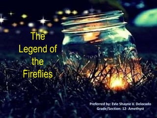 The
Legend of
the
Fireflies
 