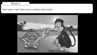 Once upon a time there was a monkey and a turtle who started as friends.
Scene 1
 