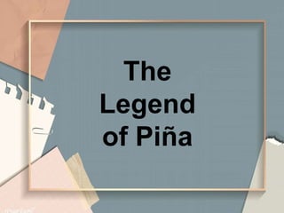 The
Legend
of Piña
 