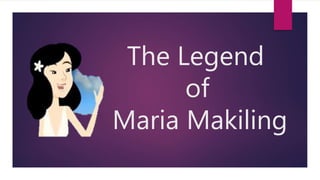 The Legend
of
Maria Makiling
 