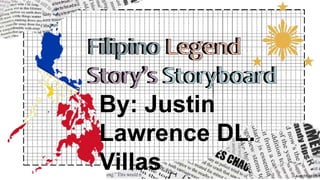 Filipino Legend
Story’s Storyboard
By: Justin
Lawrence DL.
Villas
 
