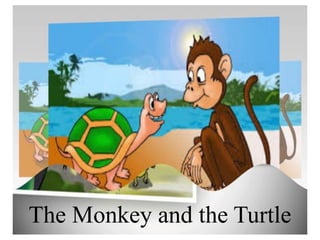 The Monkey and the Turtle
 