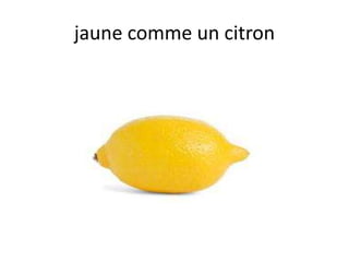 jaune comme un citron
 