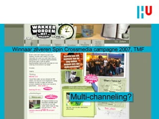 Multi-channeling? Winnaar zilveren Spin Crossmedia campagne 2007, TMF 