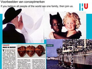 If you believe all people of the world are one family, then join us.   Voorbeelden van conceptmerken 