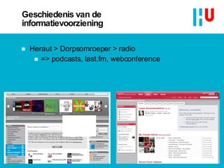 Geschiedenis van de informatievoorziening Heraut > Dorpsomroeper > radio  => podcasts, last.fm, webconference 9 