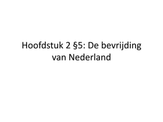 Hoofdstuk 2 §5: De bevrijding van Nederland 