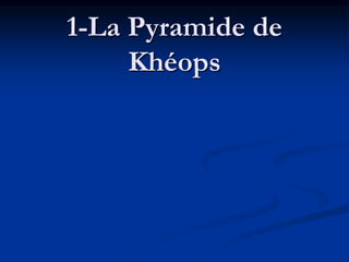1-La Pyramide de
Khéops
 