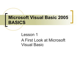 Microsoft Visual Basic 2005 BASICS Lesson 1 A First Look at Microsoft Visual Basic 