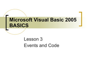 Microsoft Visual Basic 2005 BASICS Lesson 3 Events and Code 
