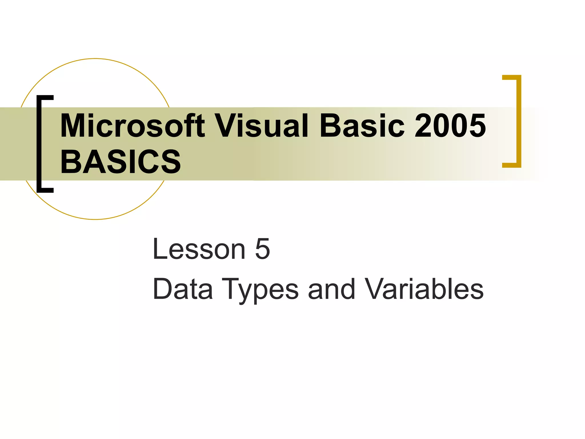 Microsoft Visual Basic 2005 BASICS Lesson 5 Data Types and Variables 