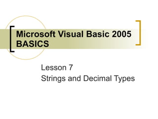 Microsoft Visual Basic 2005 BASICS Lesson 7 Strings and Decimal Types 