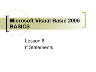 Microsoft Visual Basic 2005 BASICS Lesson 8 If Statements 