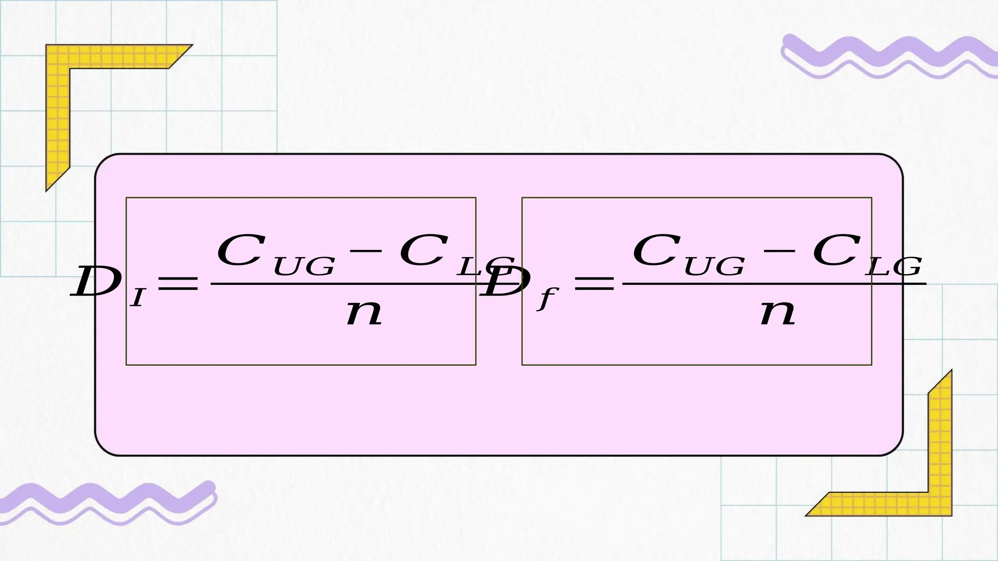 𝐷𝑓 =
𝐶𝑈𝐺 − 𝐶𝐿𝐺
𝑛
𝐷𝐼 =
𝐶𝑈𝐺 − 𝐶 𝐿𝐺
𝑛
 