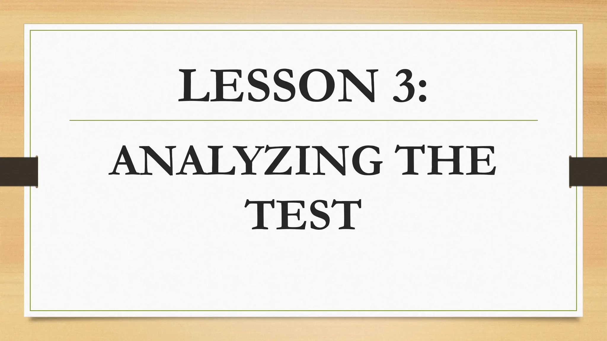 LESSON 3:
ANALYZING THE
TEST
 