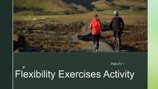z
Flexibility Exercises Activity
Path-Fit 1
z
 