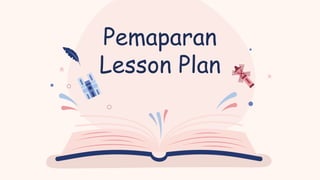 Pemaparan
Lesson Plan
 