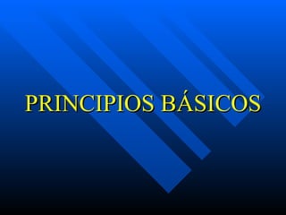 PRINCIPIOS BÁSICOS 