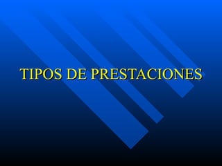 TIPOS DE PRESTACIONES 