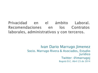 Ivan Dario Marrugo Jimenez
Socio. Marrugo Rivera & Asociados, Estudio
Jurídico
Twitter: @imarrugoj
Bogotá D.C. Abril 23 de 2014
 