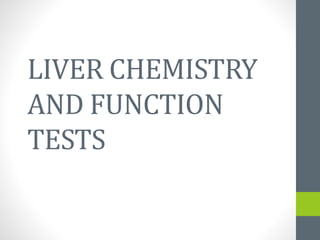 LIVER CHEMISTRY
AND FUNCTION
TESTS
 