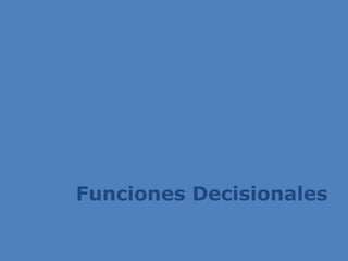 Funciones Decisionales
 