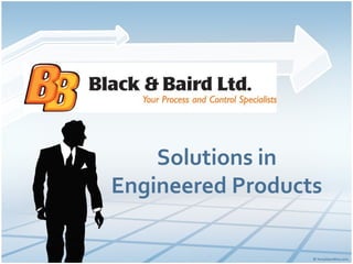 Solutions in
Engineered Products
 