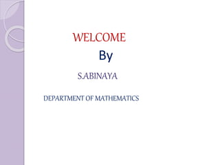WELCOME
S.ABINAYA
DEPARTMENT OF MATHEMATICS
By
 