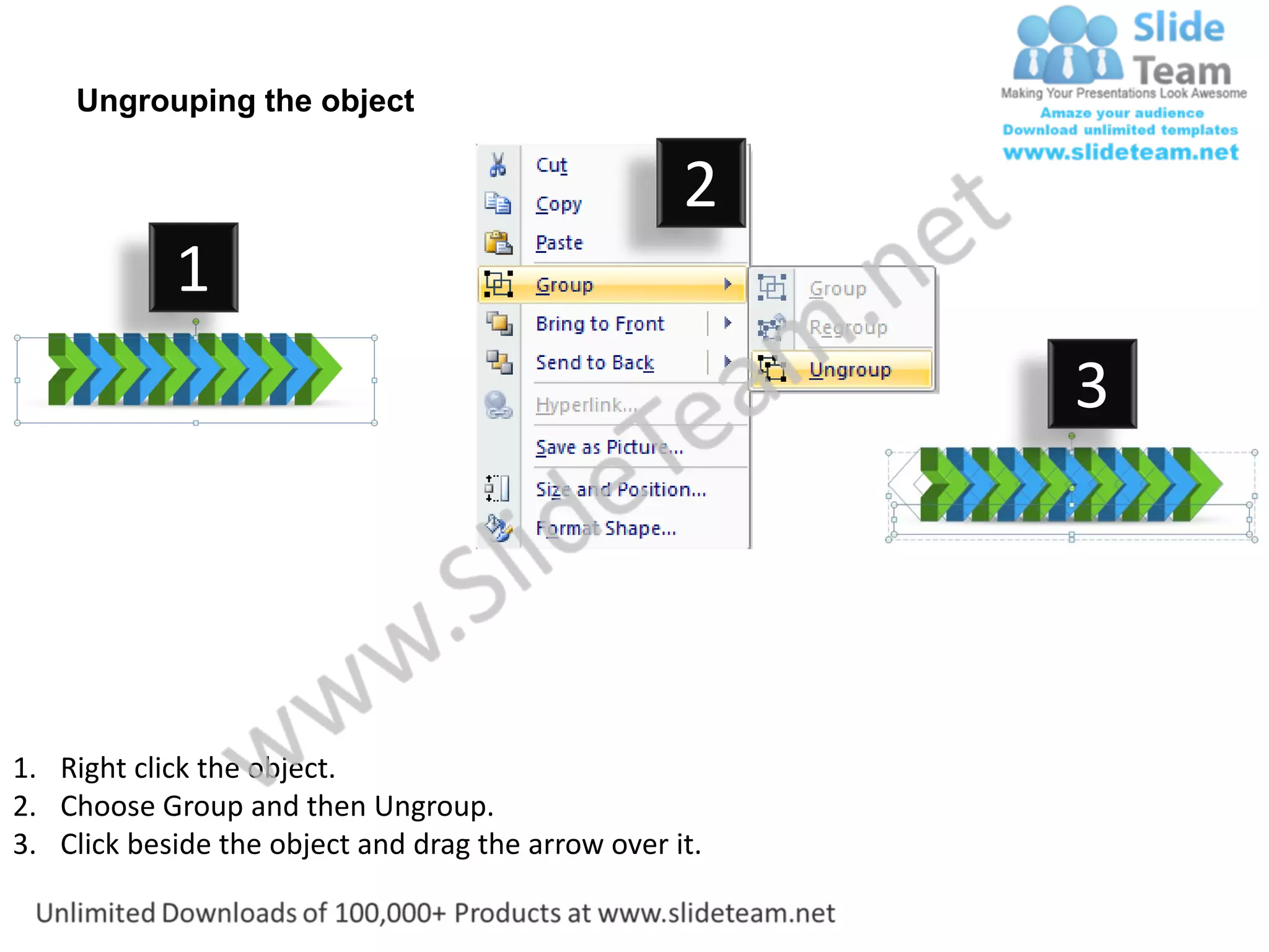 Ungrouping the object

                                                    2
            1
                                                         3




1. Right click the object.
2. Choose Group and then Ungroup.
3. Click beside the object and drag the arrow over it.
 