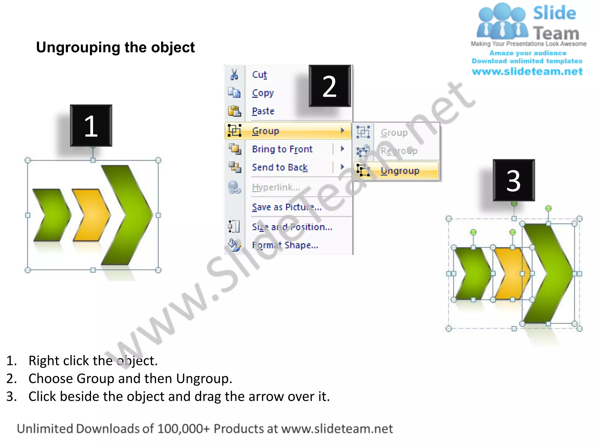 Ungrouping the object
2
1
3
1. Right click the object.
2. Choose Group and then Ungroup.
3. Click beside the object and drag the arrow over it.