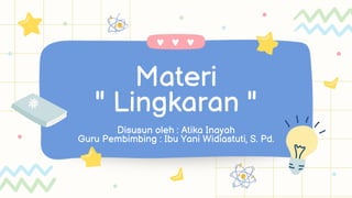 Materi
" Lingkaran "
Disusun oleh : Atika Inayah
Guru Pembimbing : Ibu Yani Widiastuti, S. Pd.
 
