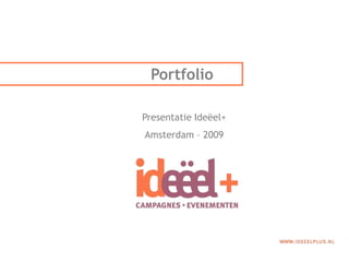                                            Portfolio        Presentatie Ideëel+ Amsterdam – 2009 