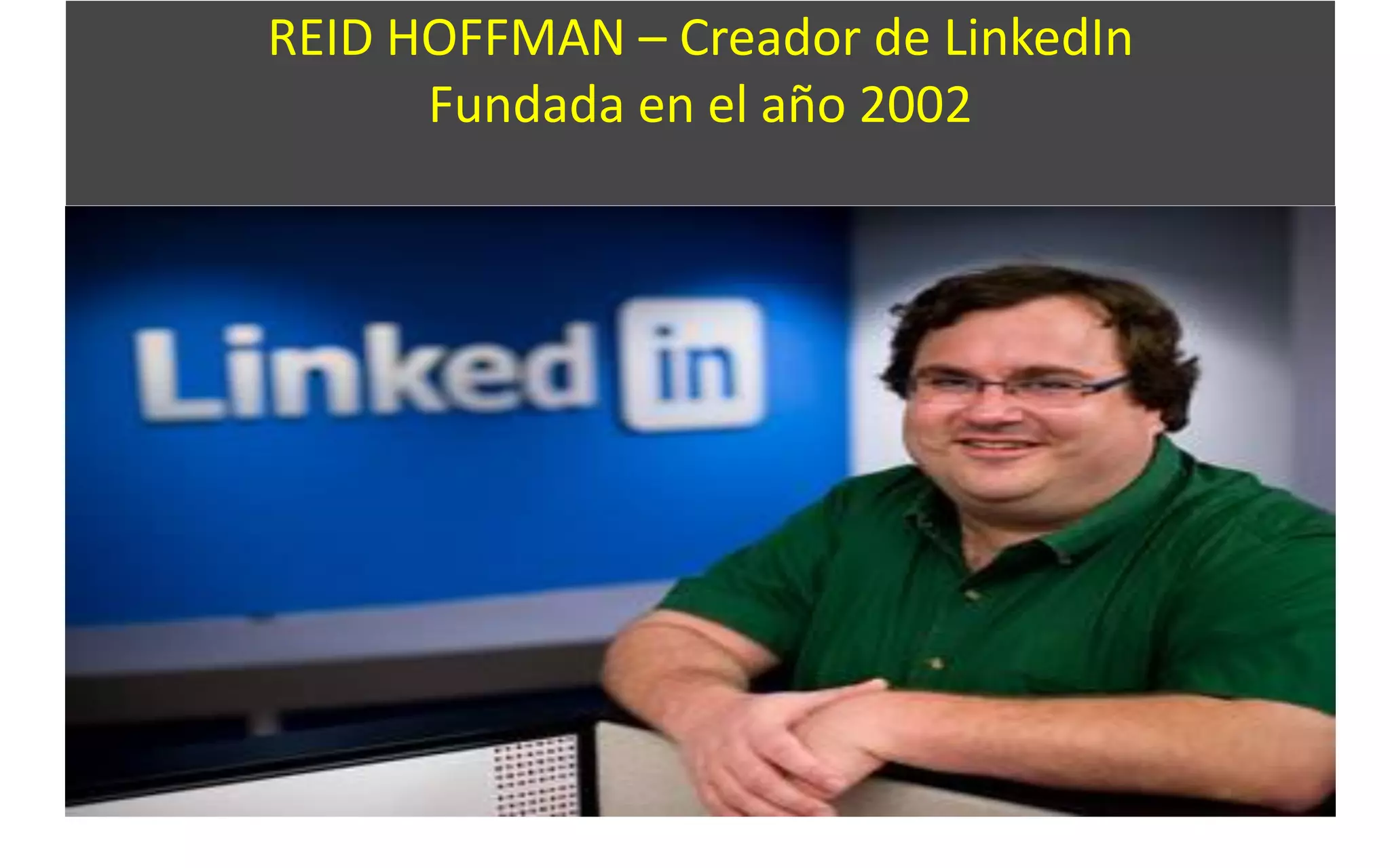 REID HOFFMAN – Creador de LinkedIn
Fundada en el año 2002
 