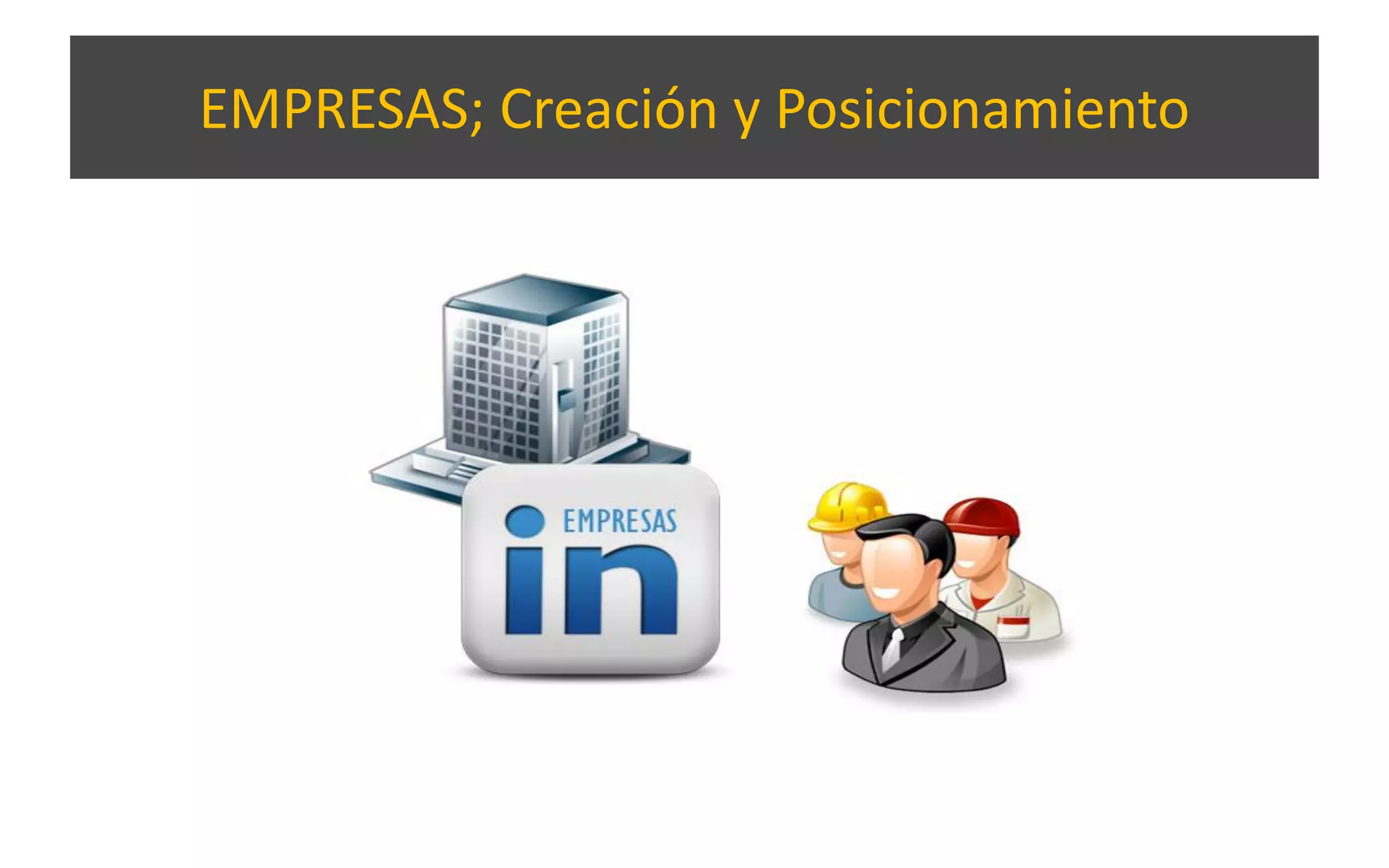 EMPRESAS; Creación y Posicionamiento
 