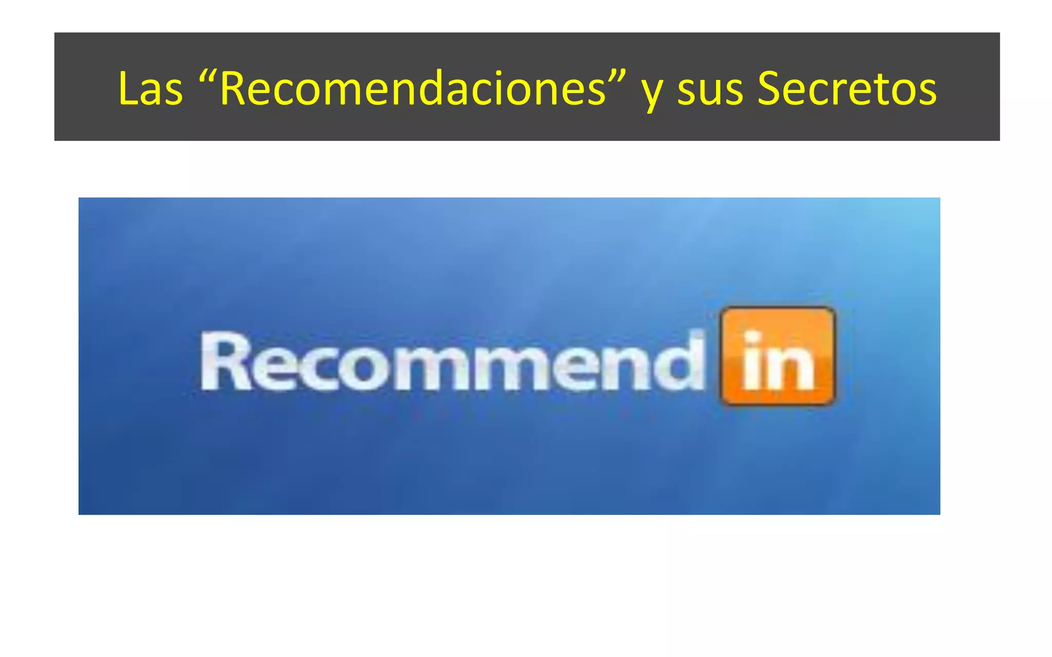 Las “Recomendaciones” y sus Secretos
 