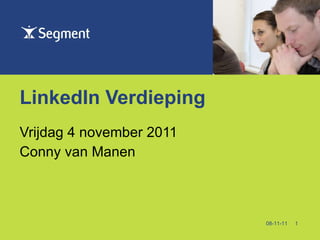 LinkedIn Verdieping Vrijdag 4 november 2011 Conny van Manen 