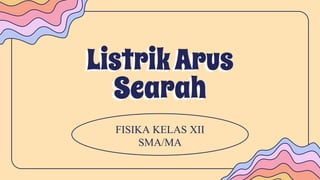 ListrikArus
Searah
FISIKA KELAS XII
SMA/MA
 
