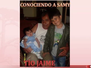 CONOCIENDO A SAMYTío Jaime