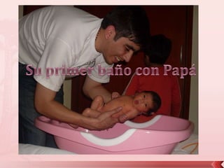 Su primer baño con Papá