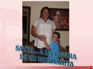 SANTI… A LA ESPERA DE SU HERMANITA