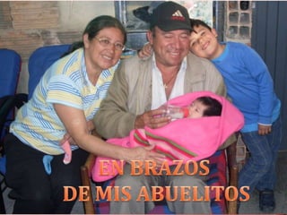 EN BRAZOS DE MIS ABUELITOS