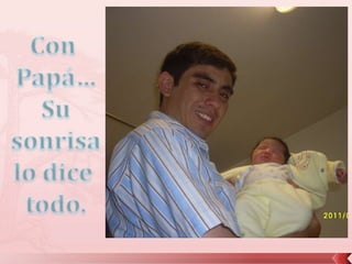 Con Papá…Su sonrisa lo dice todo.